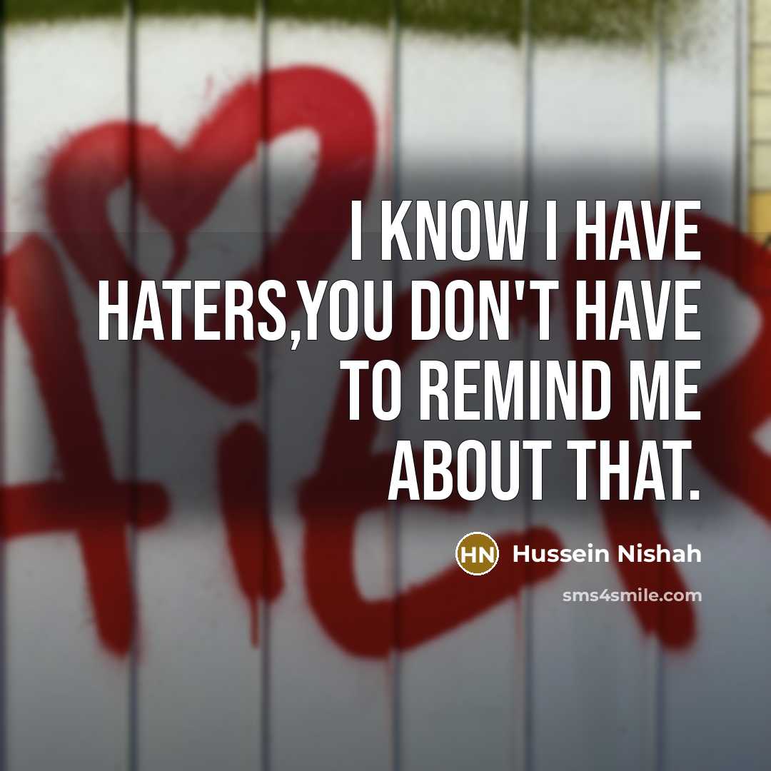 “I know I have haters,you don't have to remind me…” quote by Hussein Nishah