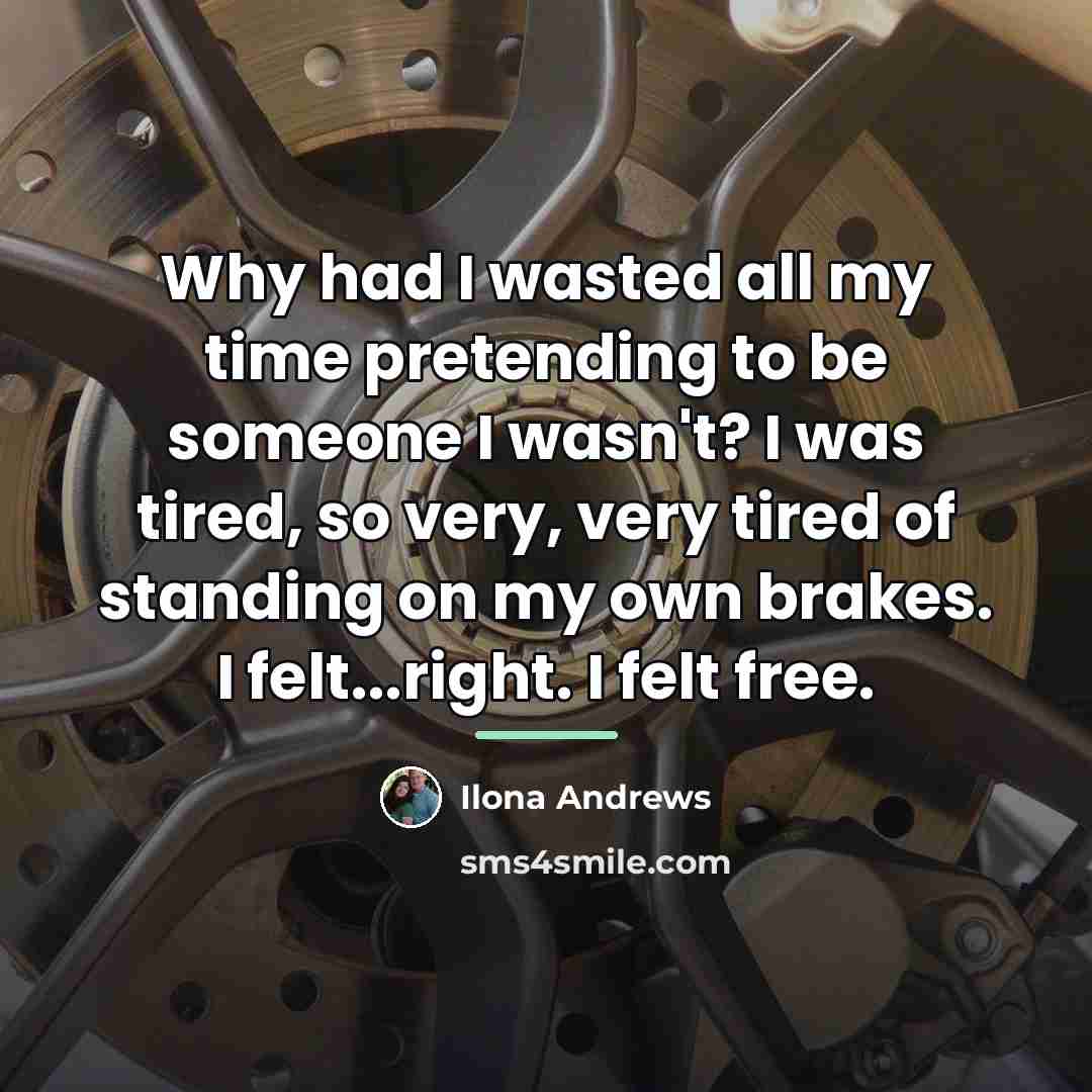 “Why had I wasted all my time pretending to be…” quote by Ilona Andrews