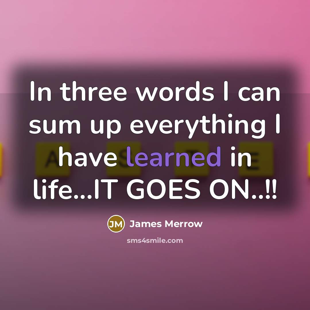 “In three words I can sum up everything I have…” quote by James Merrow