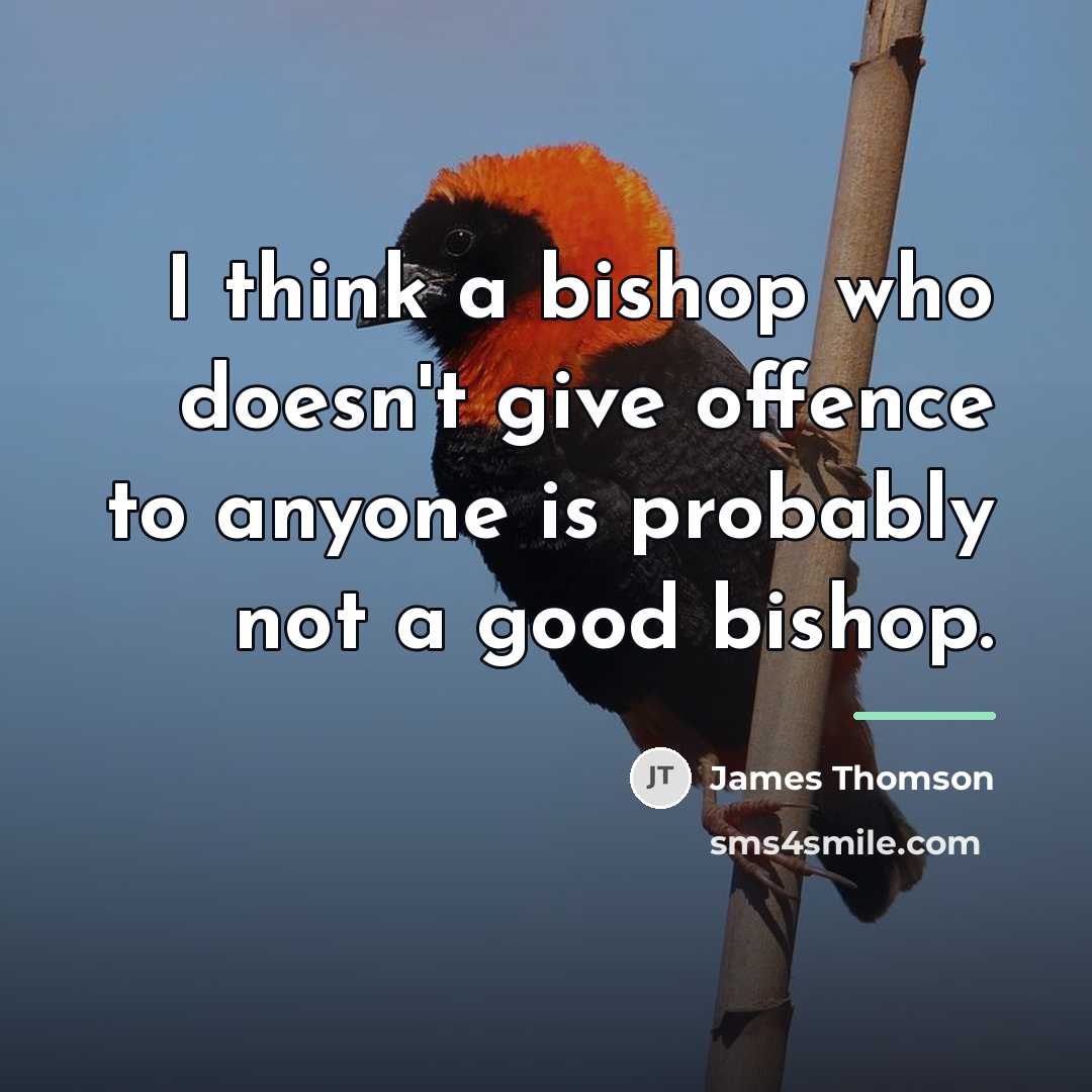 “I think a bishop who doesn't give offence to anyone…” quote by James Thomson