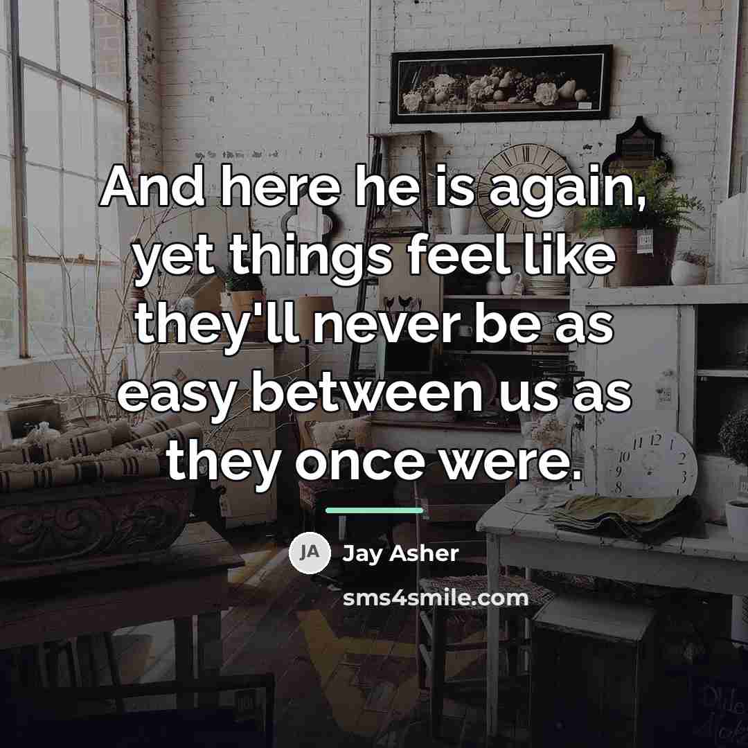 “And here he is again, yet things feel like they'll…” quote by Jay Asher