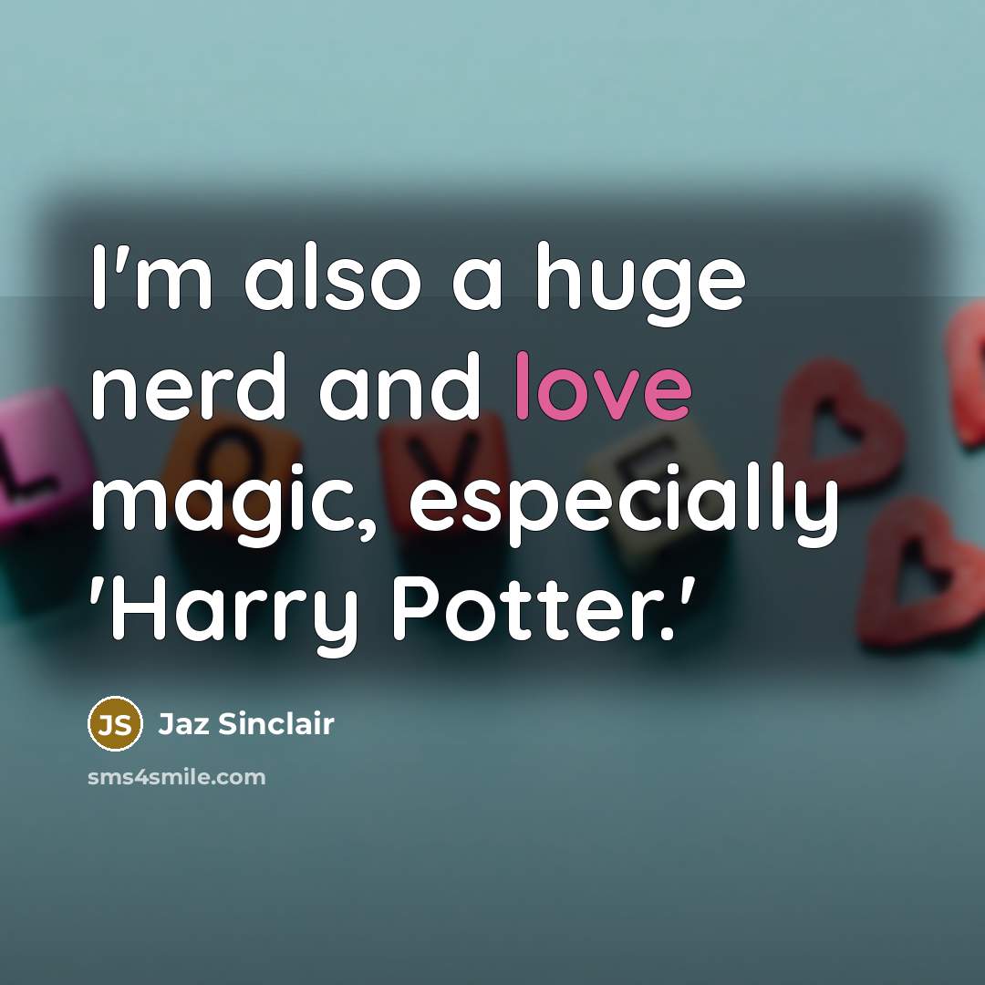 “I'm also a huge nerd and love magic, especially 'Harry…” quote by Jaz Sinclair