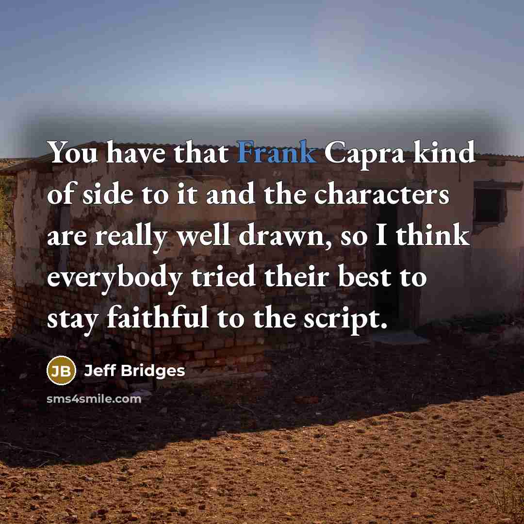 “You have that Frank Capra kind of side to it…” quote by Jeff Bridges