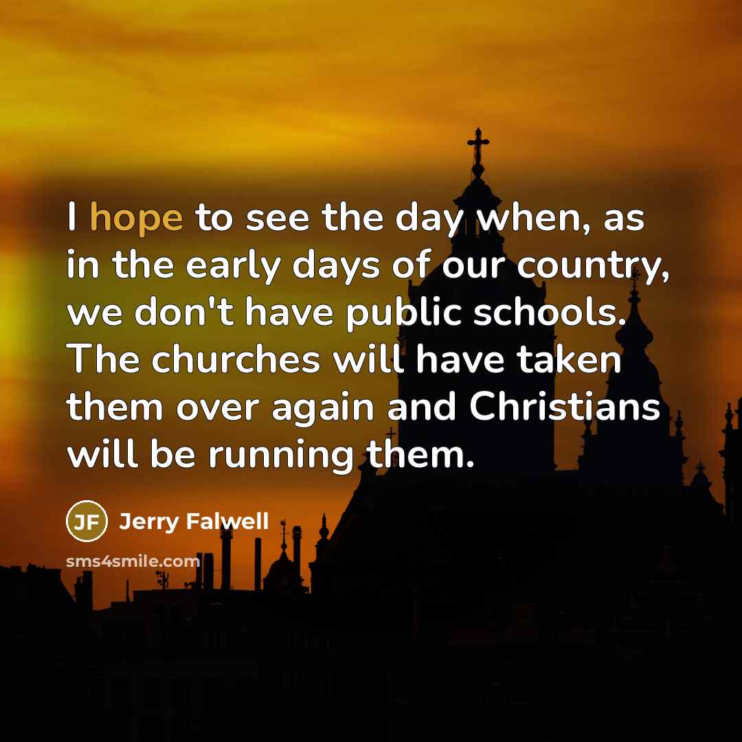 “I hope to see the day when, as in the…” quote by Jerry Falwell