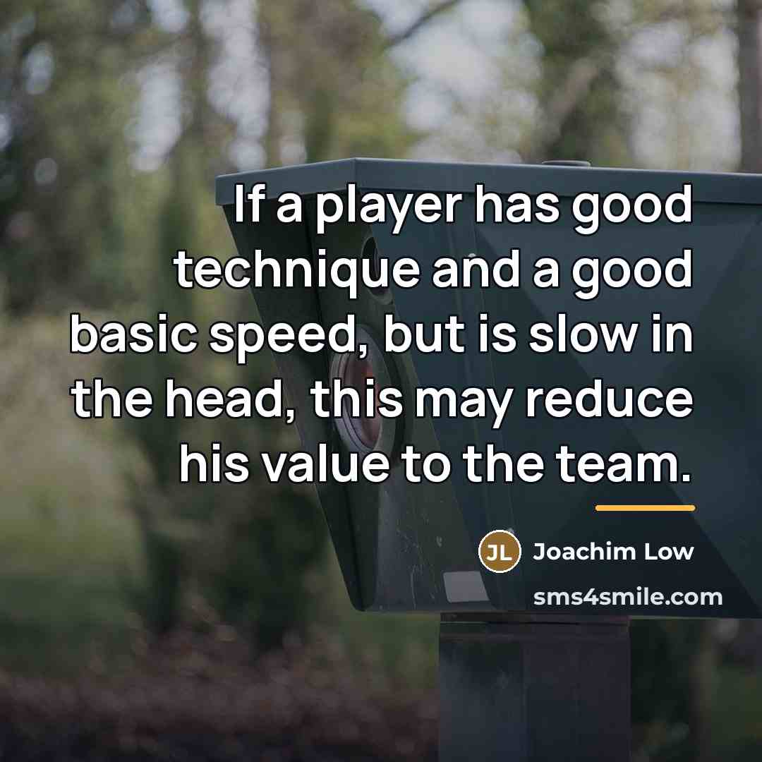 “If a player has good technique and a good basic…” quote by Joachim Low