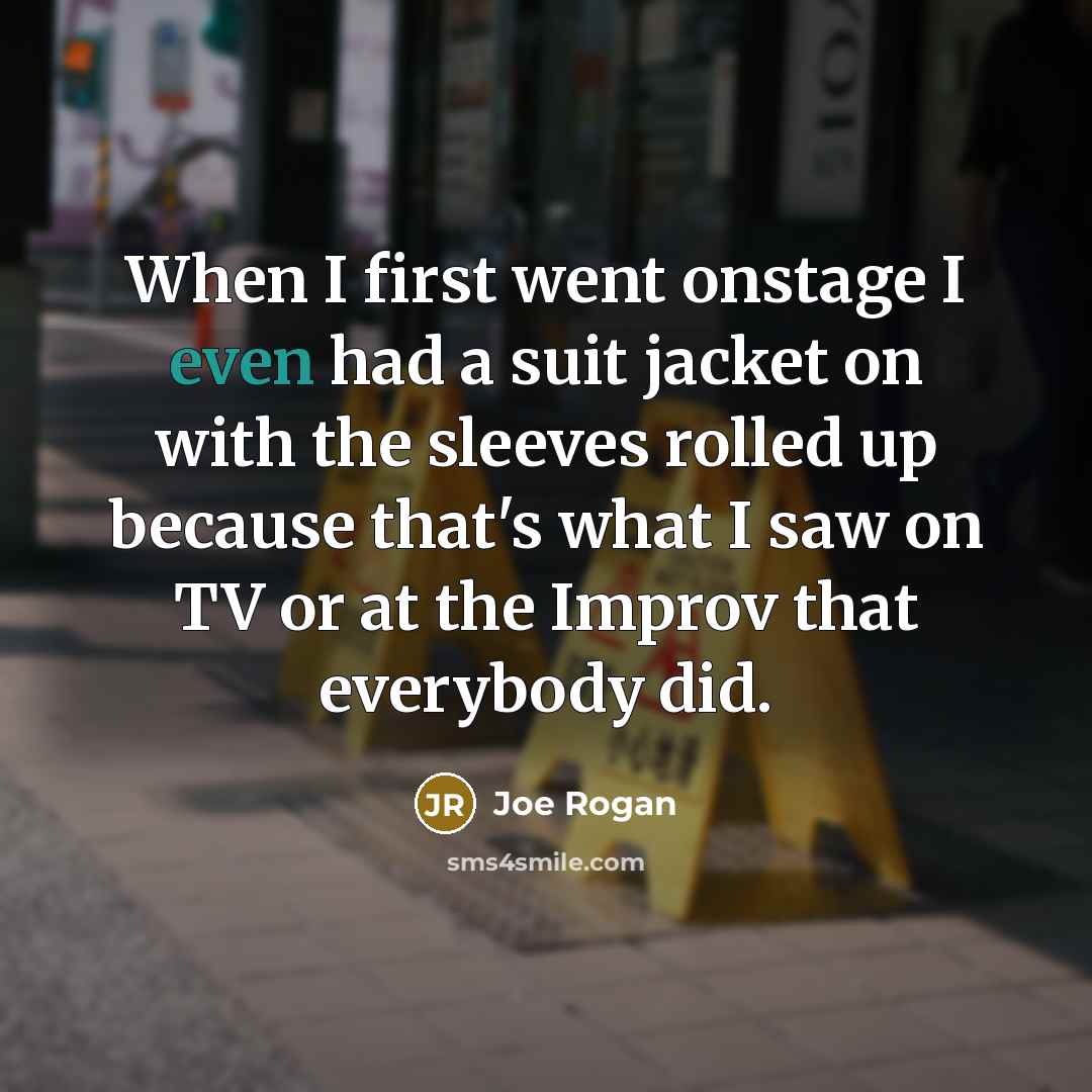“When I first went onstage I even had a suit…” quote by Joe Rogan
