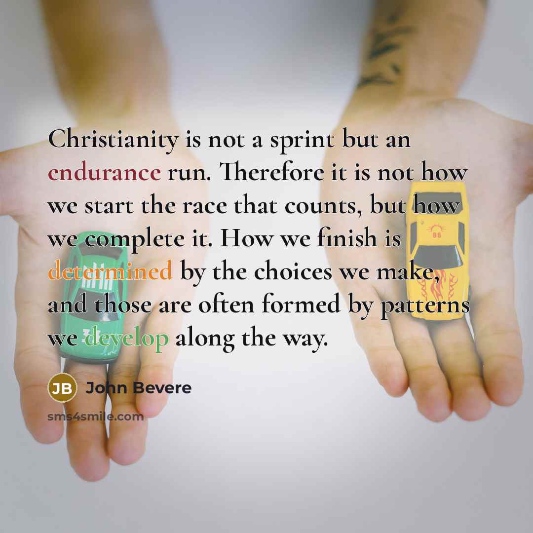 “Christianity is not a sprint but an endurance run. Therefore…” quote by John Bevere