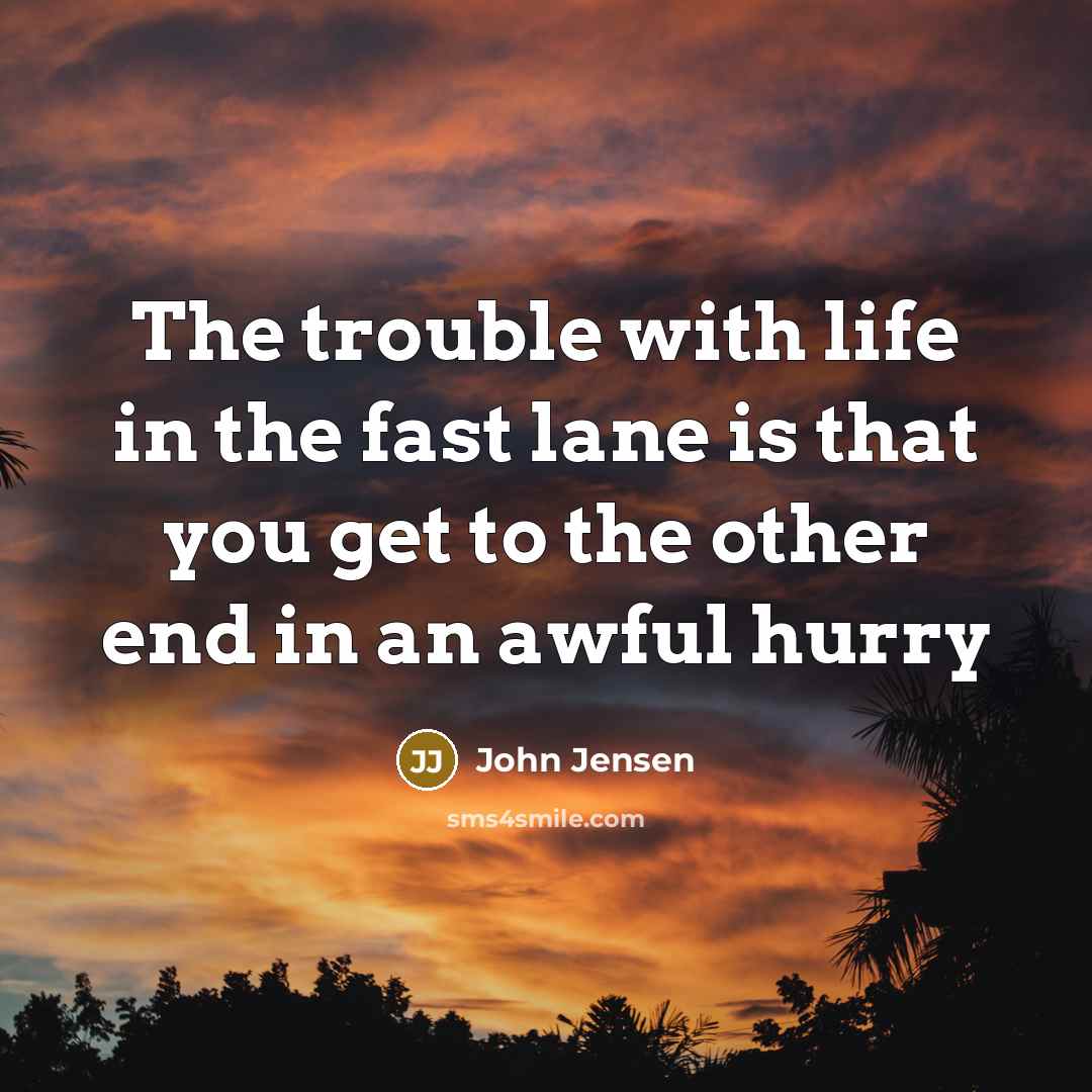 “The trouble with life in the fast lane is that…” quote by John Jensen