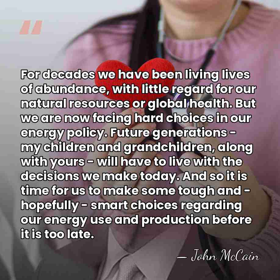 For decades we have been living lives of abundance, with little regard&hellip; - John McCain