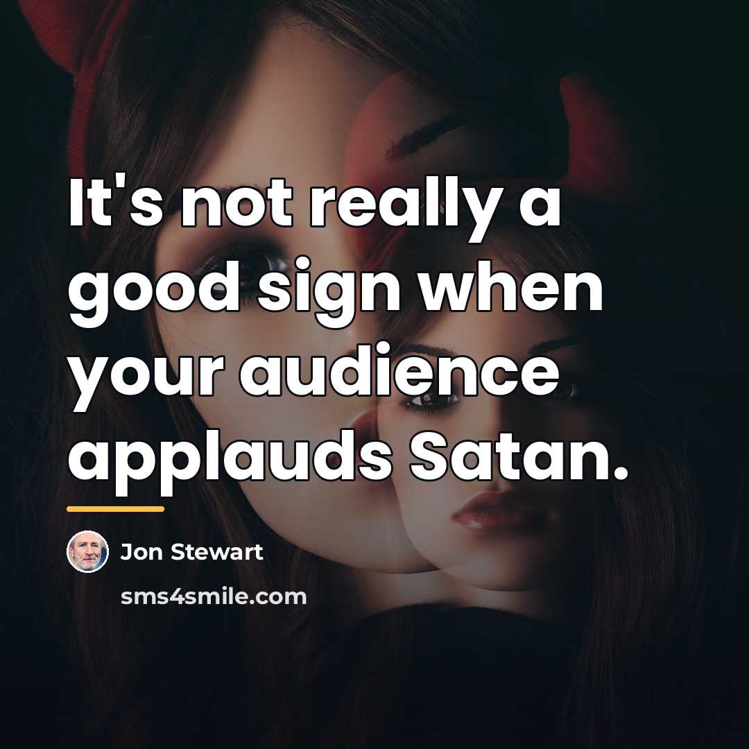 “It's not really a good sign when your audience applauds…” quote by Jon Stewart