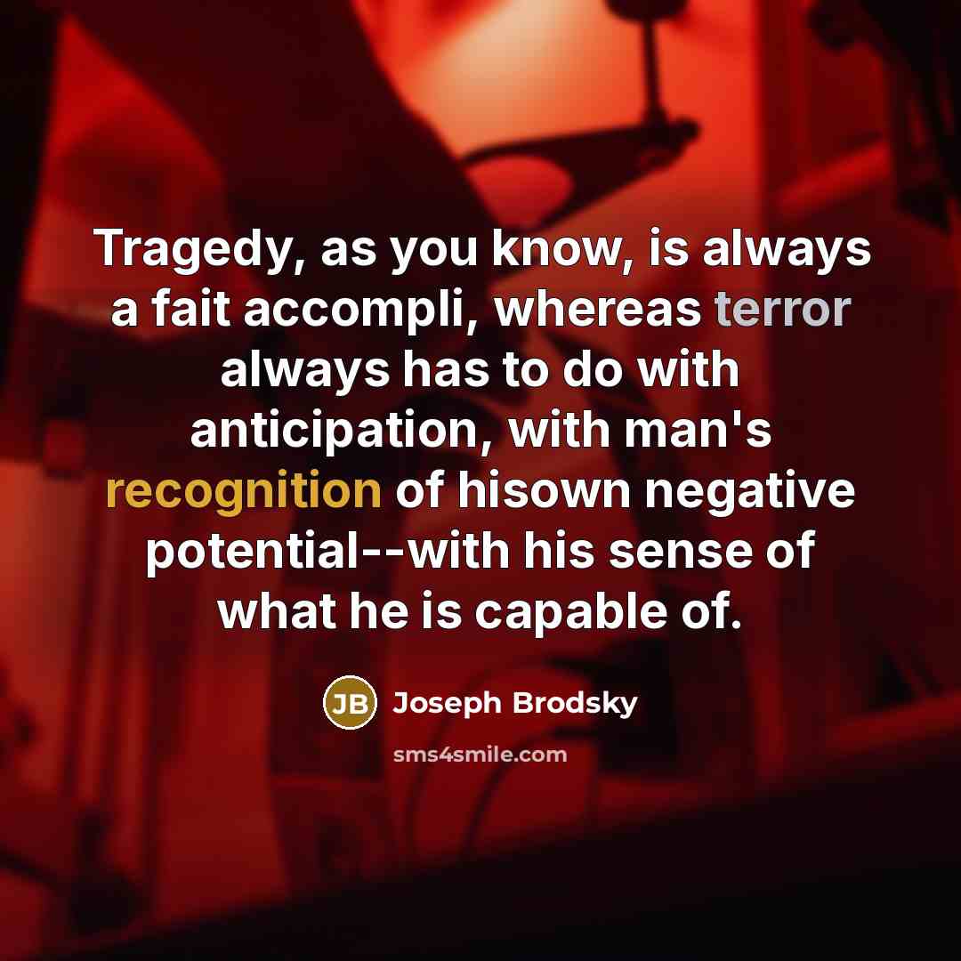 “Tragedy, as you know, is always a fait accompli, whereas…” quote by Joseph Brodsky