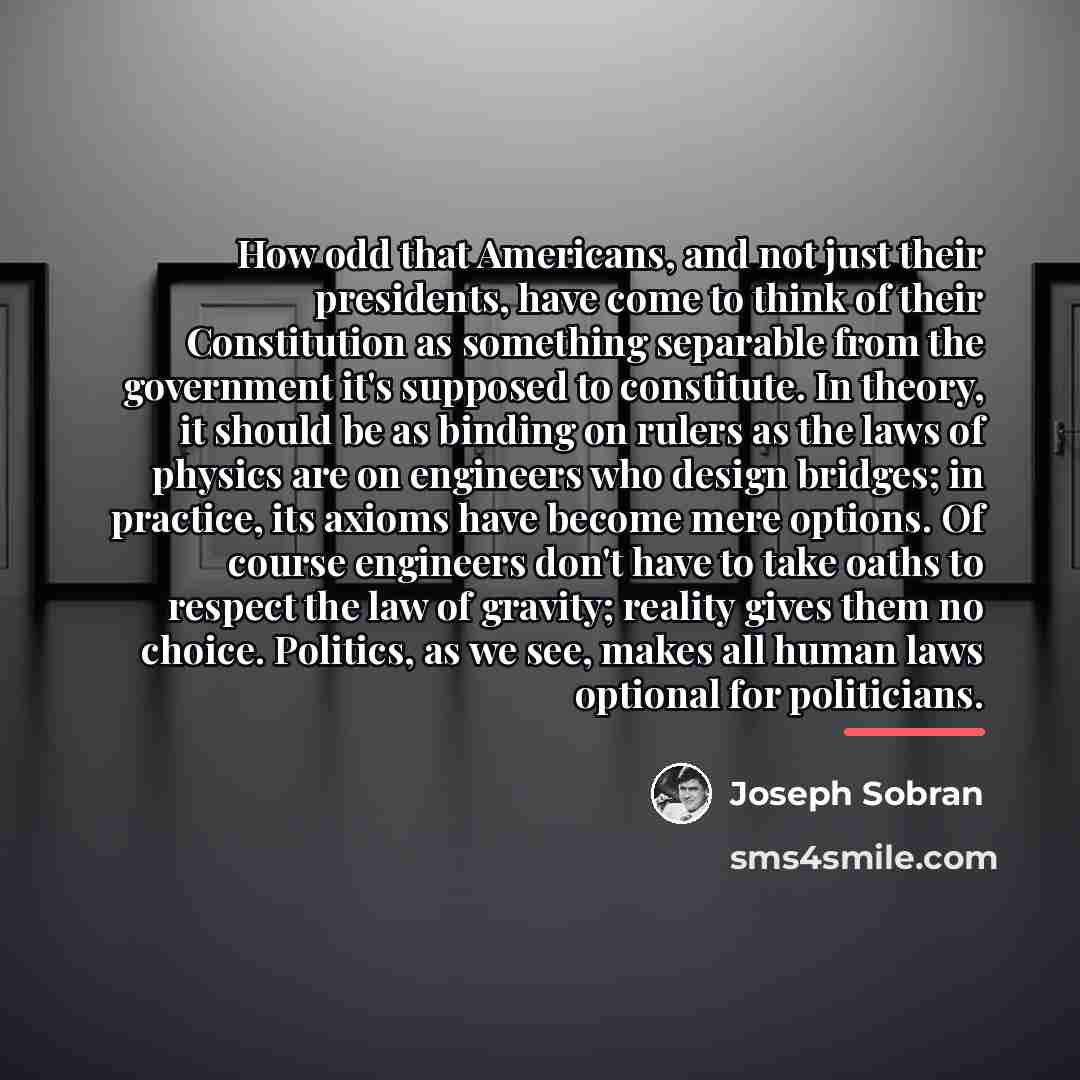 “How odd that Americans, and not just their presidents, have…” quote by Joseph Sobran