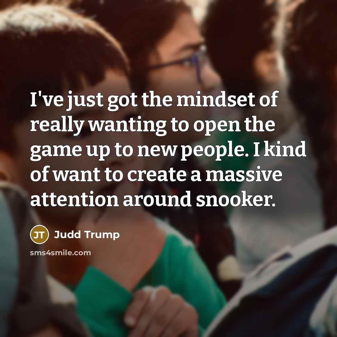 “I've just got the mindset of really wanting to open…” quote by Judd Trump