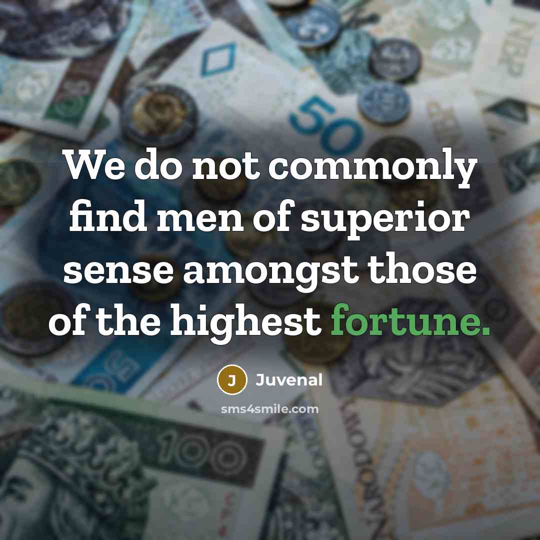 “We do not commonly find men of superior sense amongst…” quote by Juvenal