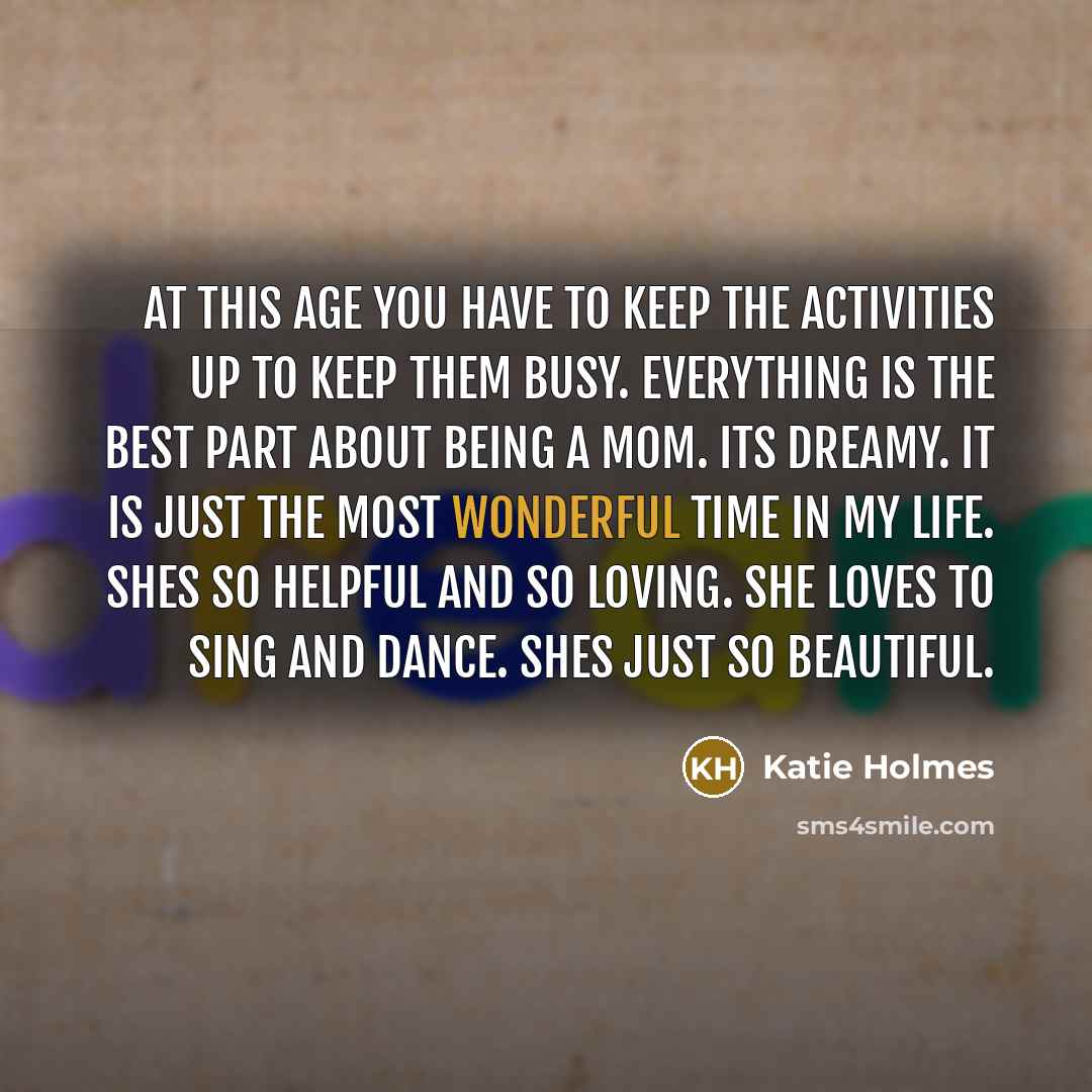 “At this age you have to keep the activities up…” quote by Katie Holmes