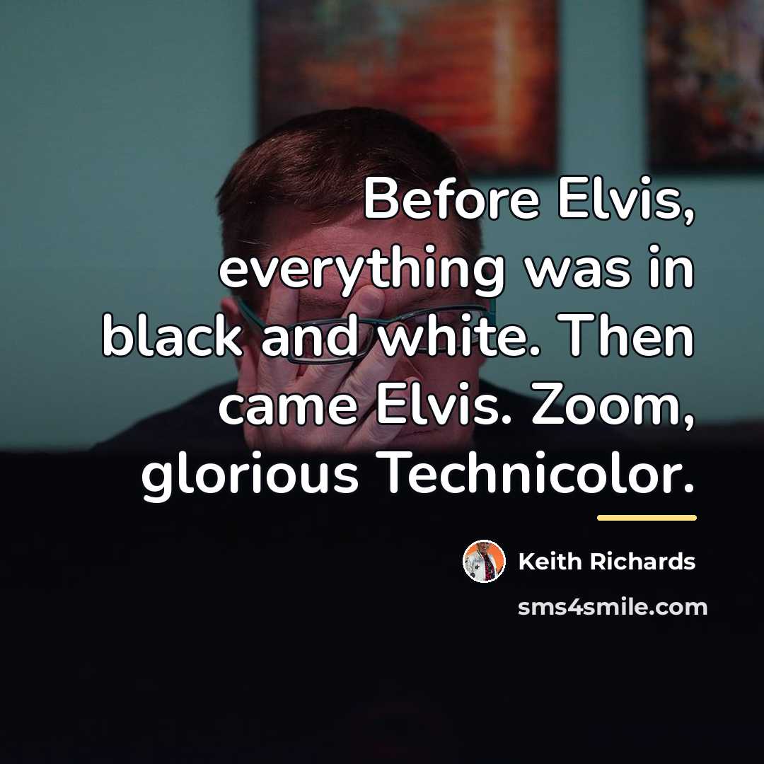 “Before Elvis, everything was in black and white. Then came…” quote by Keith Richards