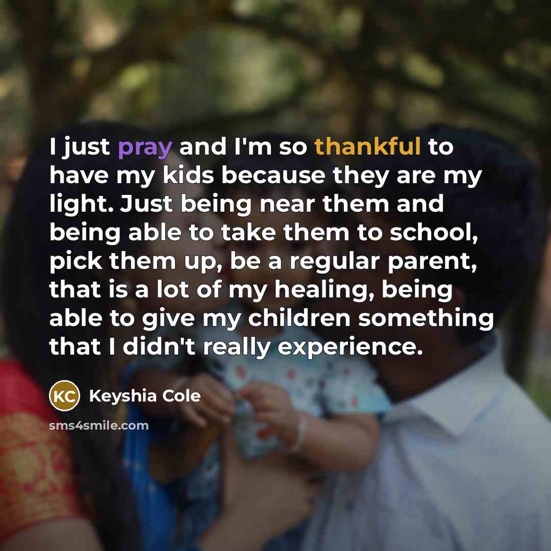 “I just pray and I'm so thankful to have my…” quote by Keyshia Cole