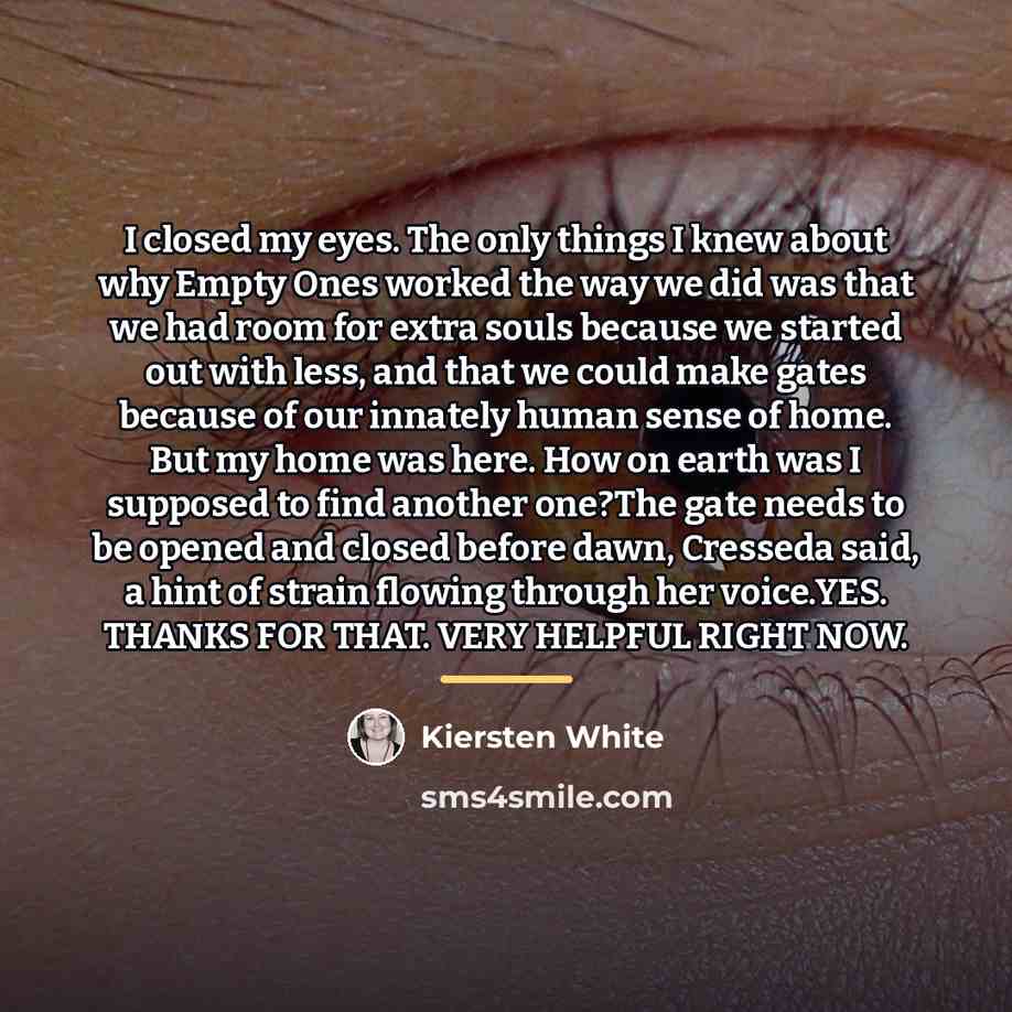 “I closed my eyes. The only things I knew about…” quote by Kiersten White