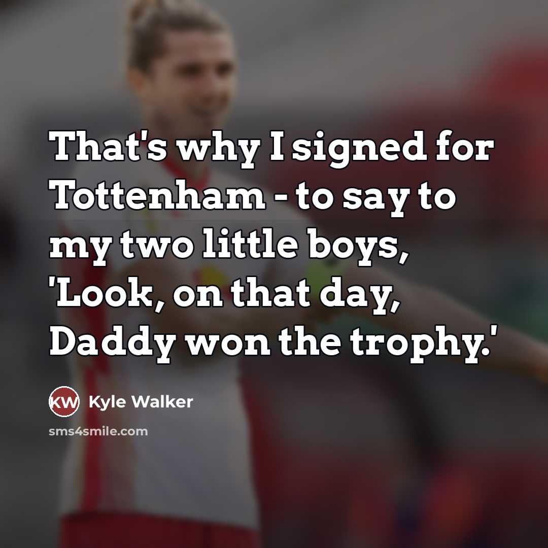 “That's why I signed for Tottenham - to say to…” quote by Kyle Walker