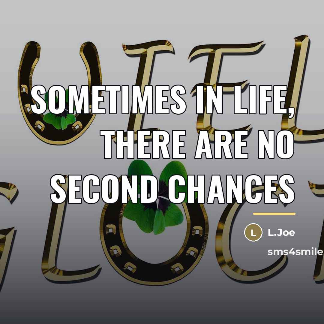 “Sometimes in life, there are no second chances…” quote by L.Joe