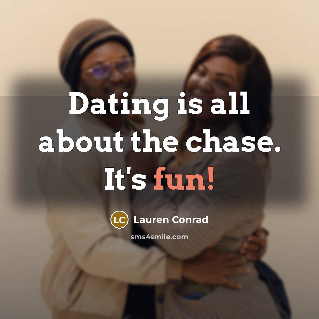 “Dating is all about the chase. It's fun!…” quote by Lauren Conrad