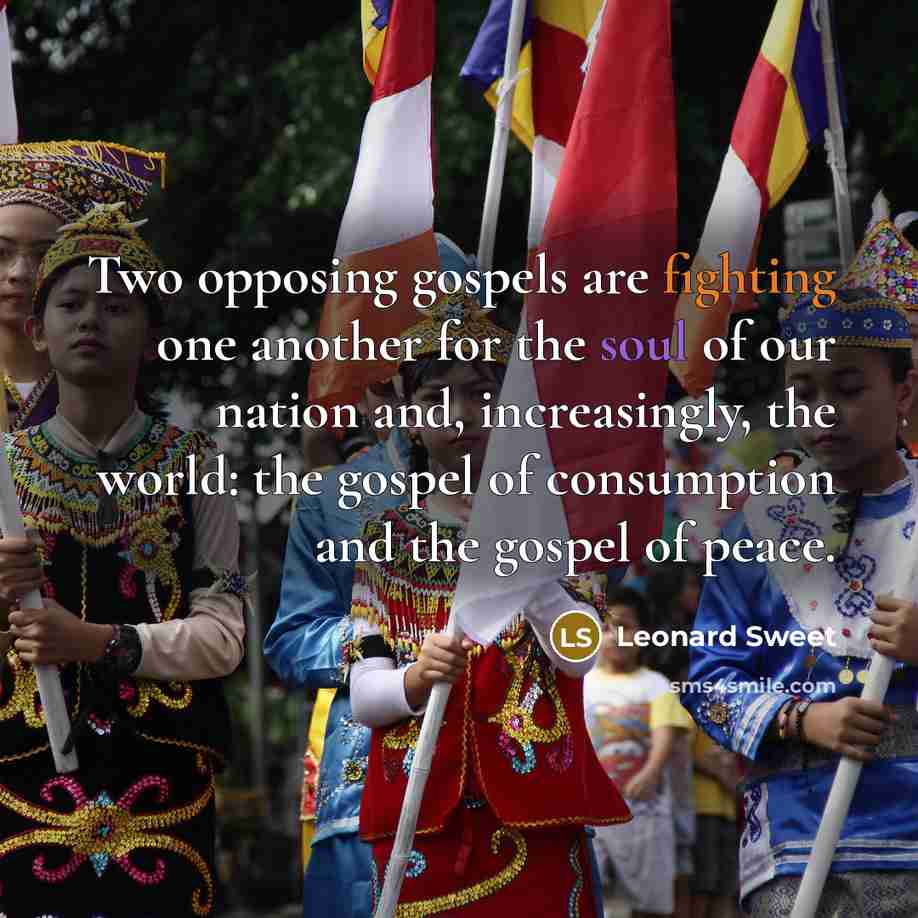 “Two opposing gospels are fighting one another for the soul…” quote by Leonard Sweet