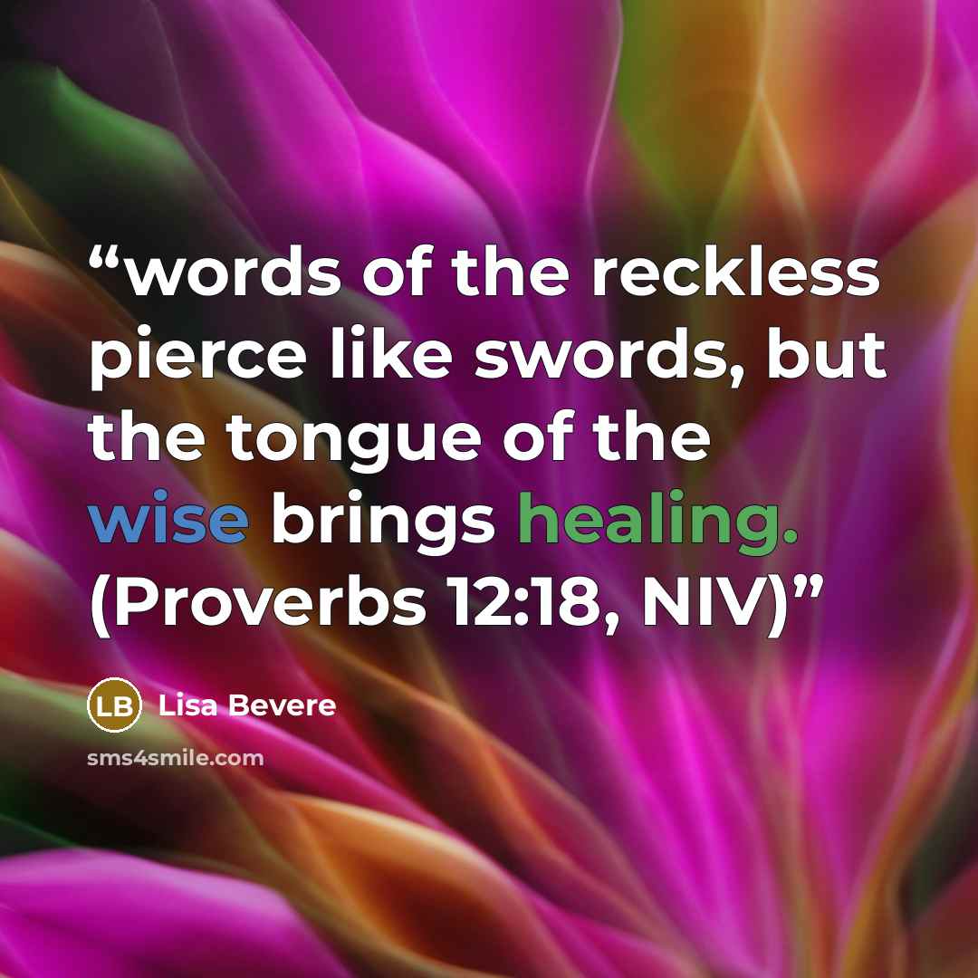 “words of the reckless pierce like swords, but the tongue of the wise brings healing. (Proverbs 12:18, NIV)” quote by Lisa Bevere