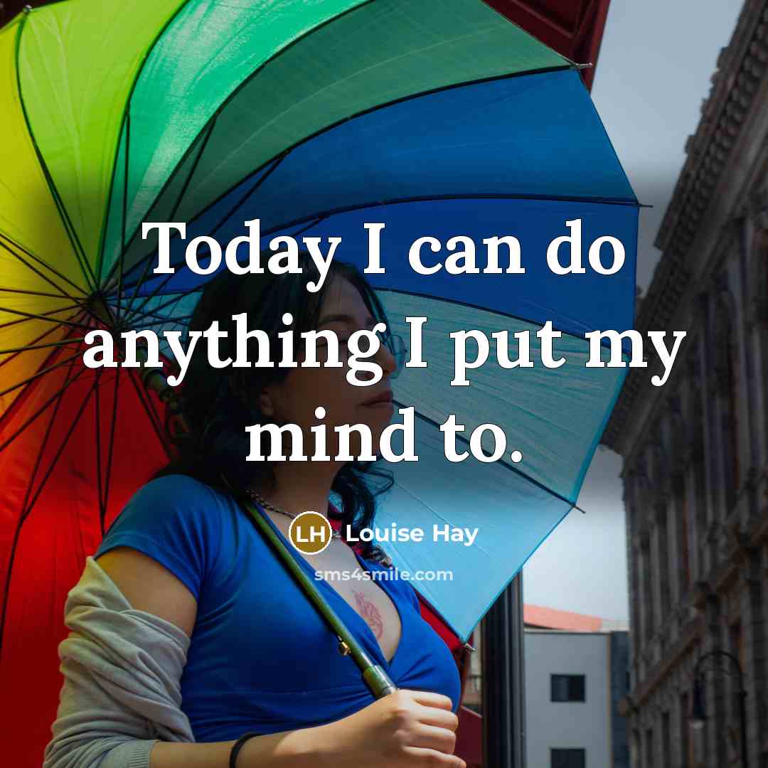 “Today I can do anything I put my mind to.…” quote by Louise Hay