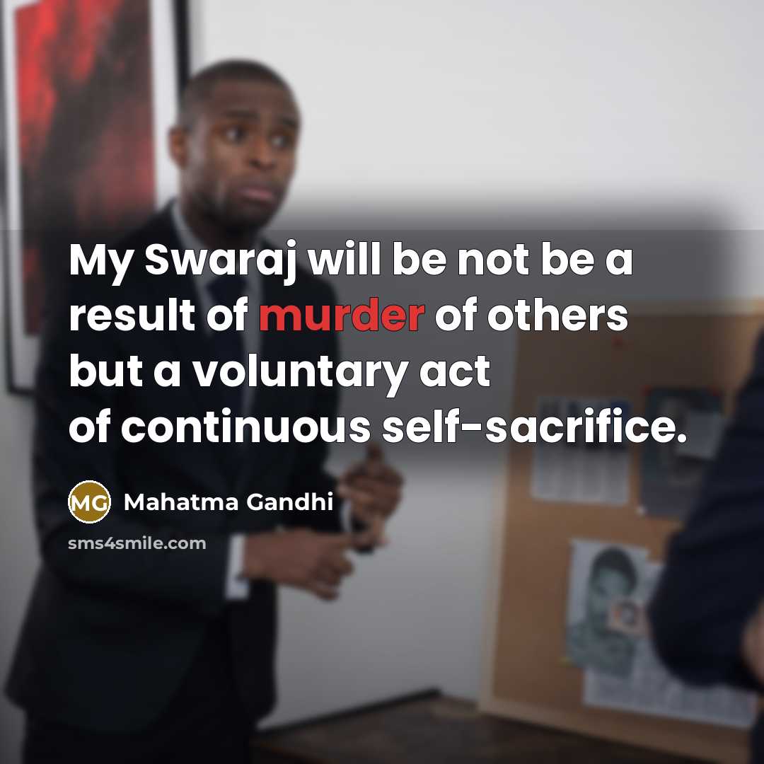 “My Swaraj will be not be a result of murder…” quote by Mahatma Gandhi