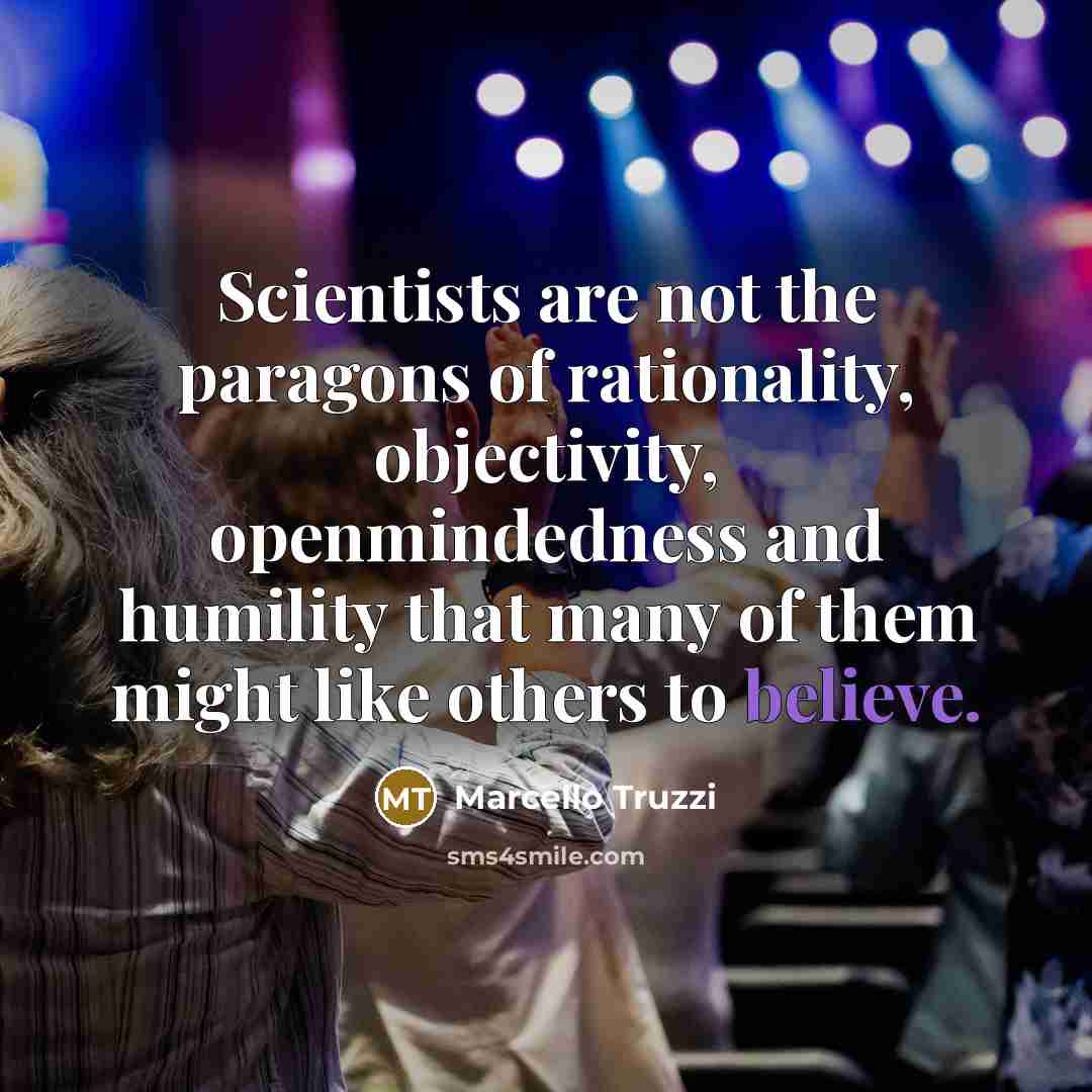 “Scientists are not the paragons of rationality, objectivity, openmindedness and…” quote by Marcello Truzzi