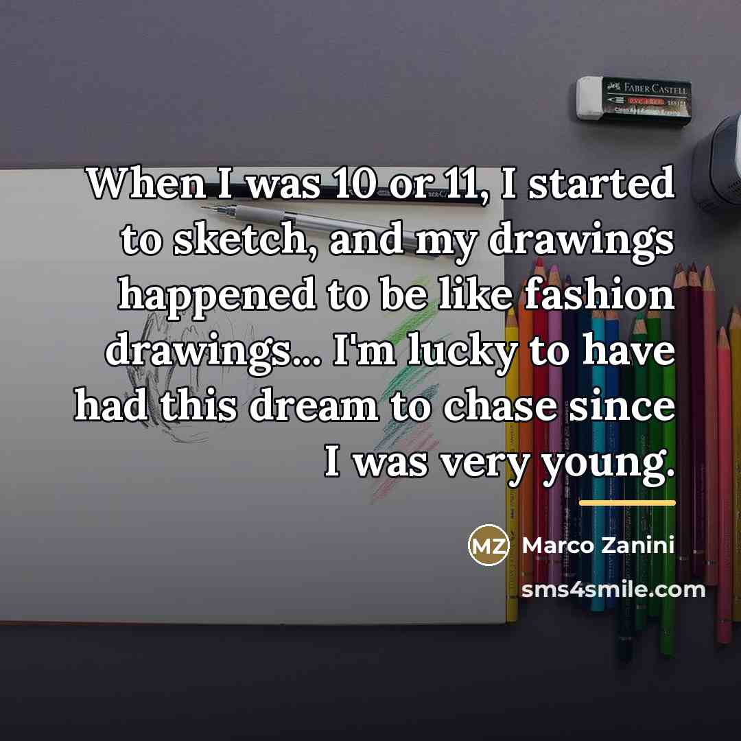 “When I was 10 or 11, I started to sketch,…” quote by Marco Zanini