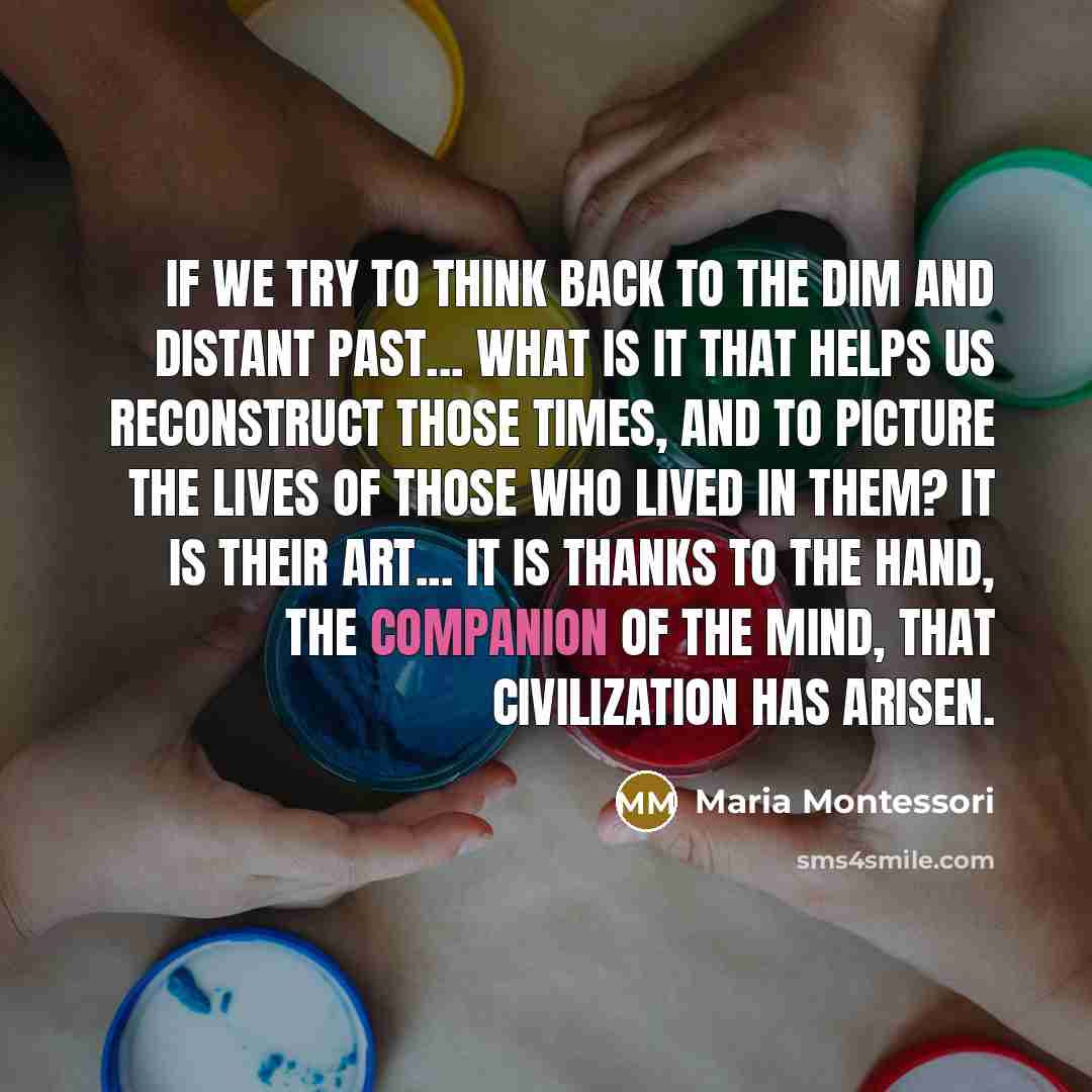 “If we try to think back to the dim and…” quote by Maria Montessori