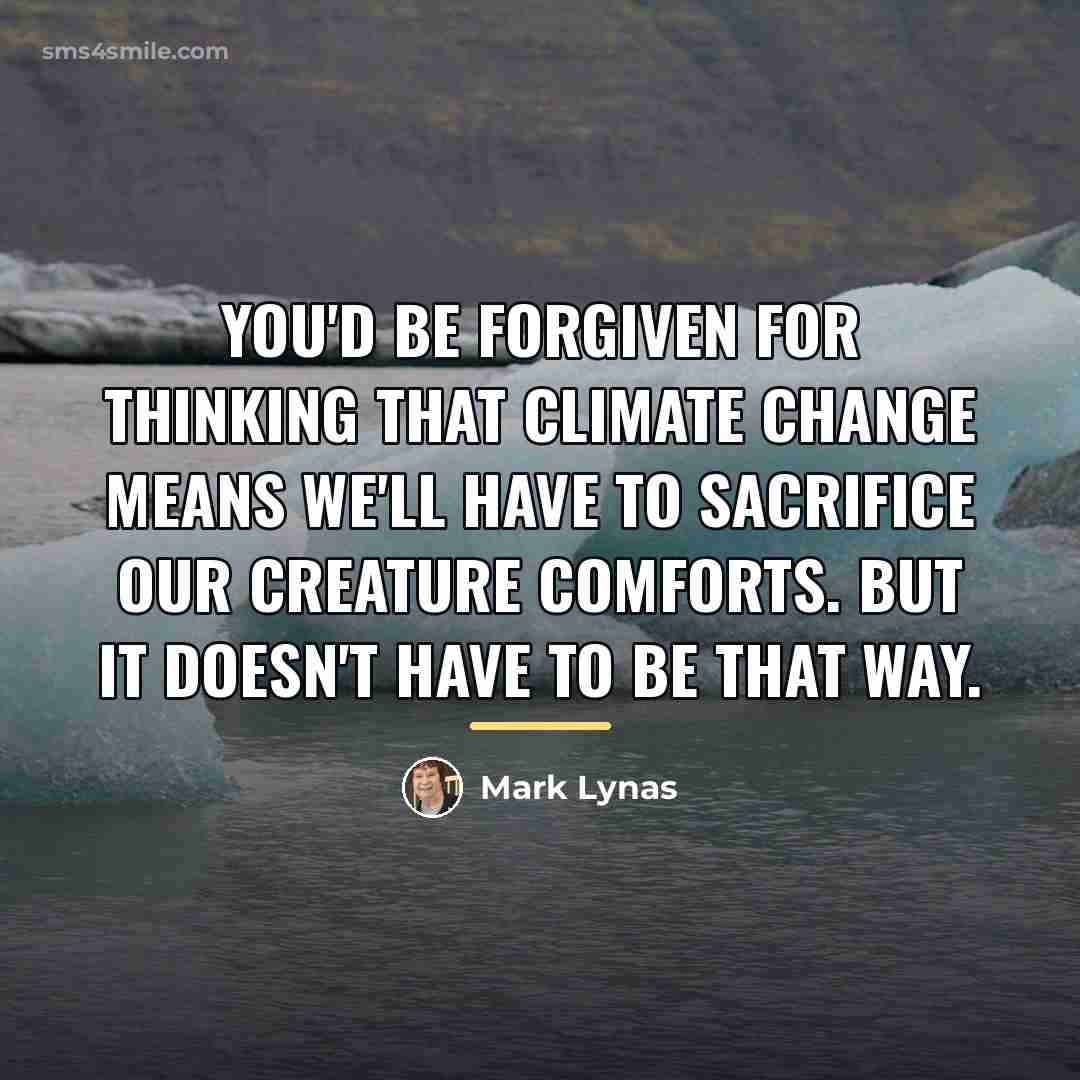 “You'd be forgiven for thinking that climate change means we'll…” quote by Mark Lynas