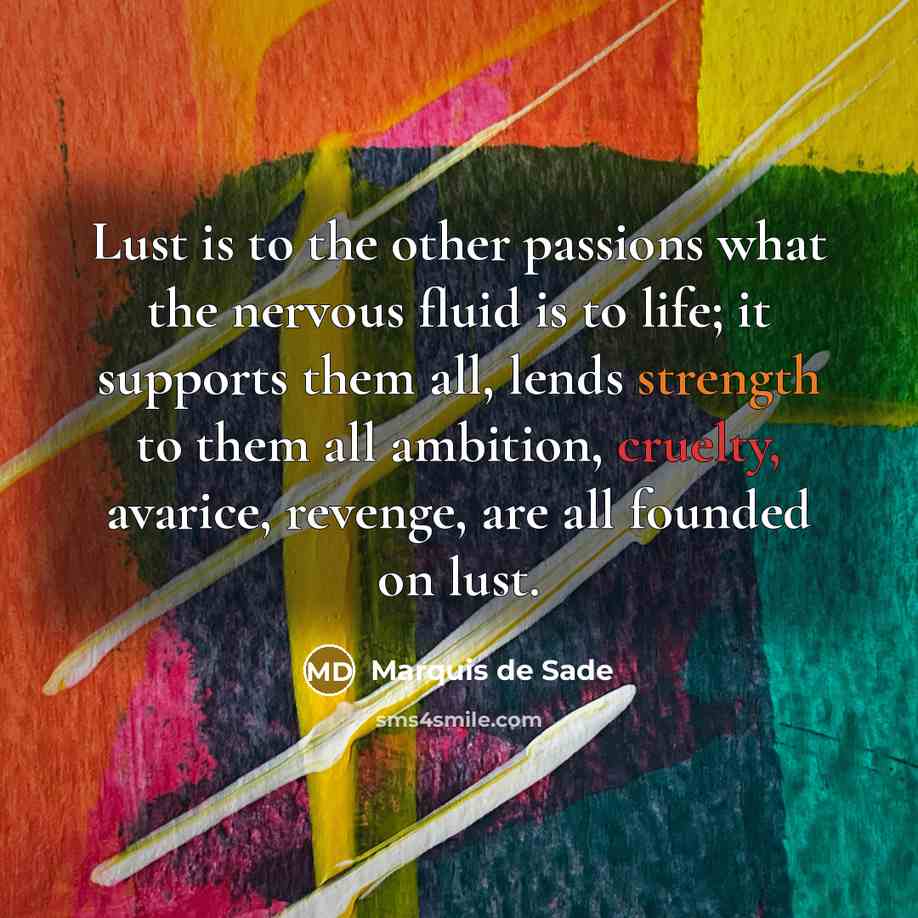 “Lust is to the other passions what the nervous fluid…” quote by Marquis de Sade