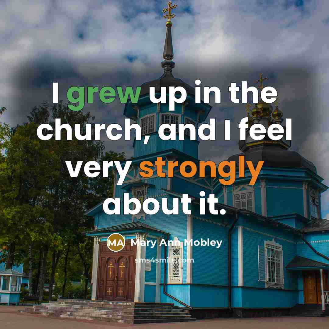 “I grew up in the church, and I feel very strongly about it.” quote by Mary Ann Mobley
