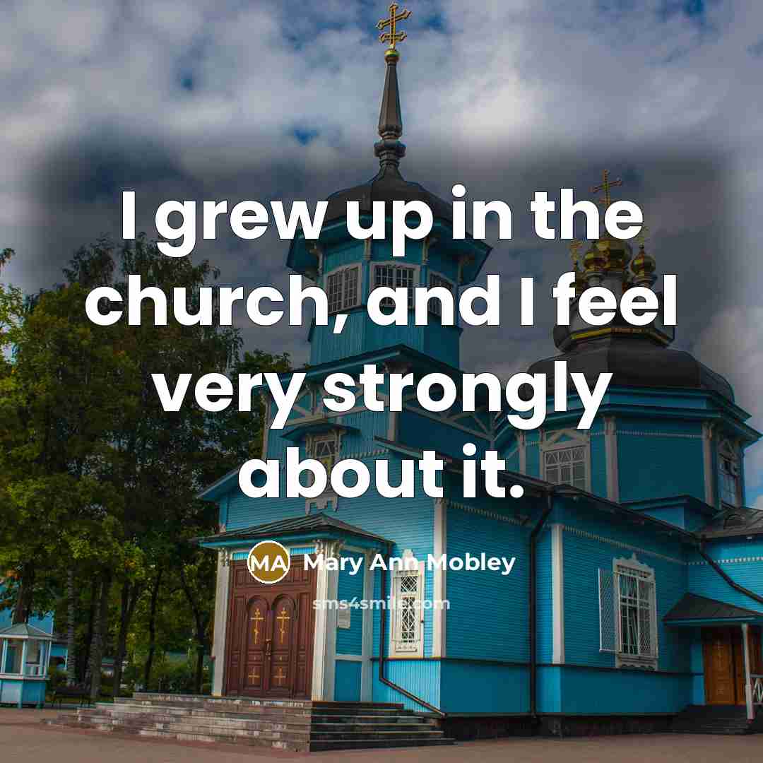 “I grew up in the church, and I feel very…” quote by Mary Ann Mobley