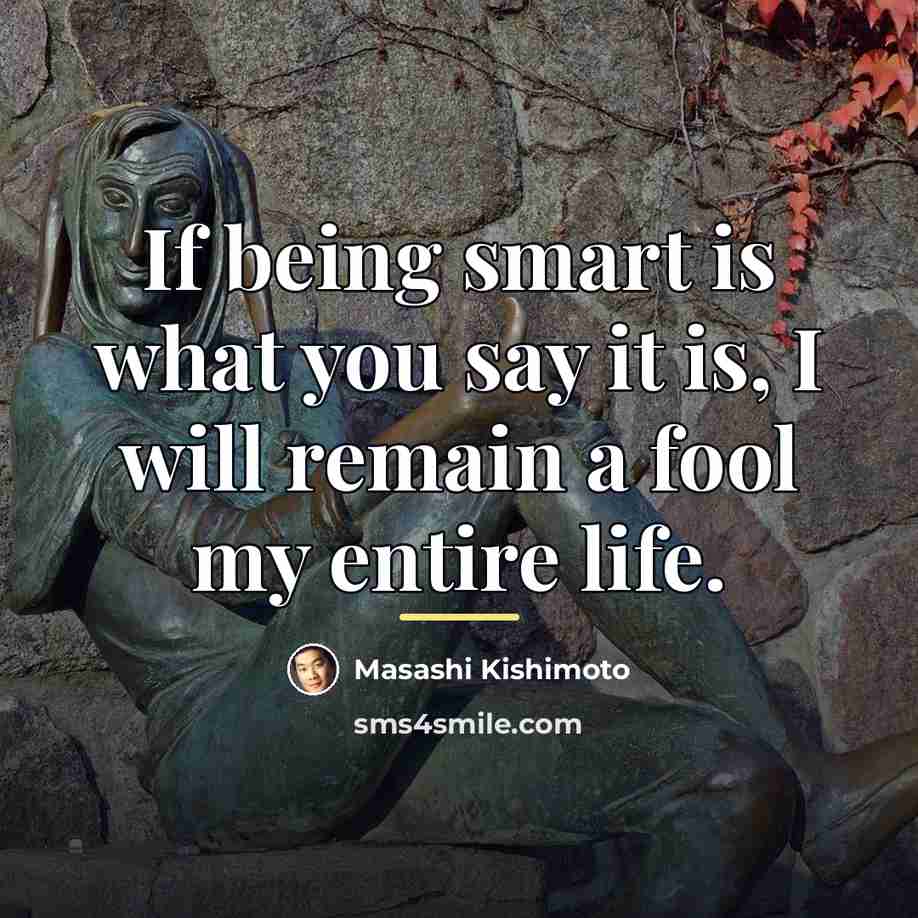 “If being smart is what you say it is, I…” quote by Masashi Kishimoto