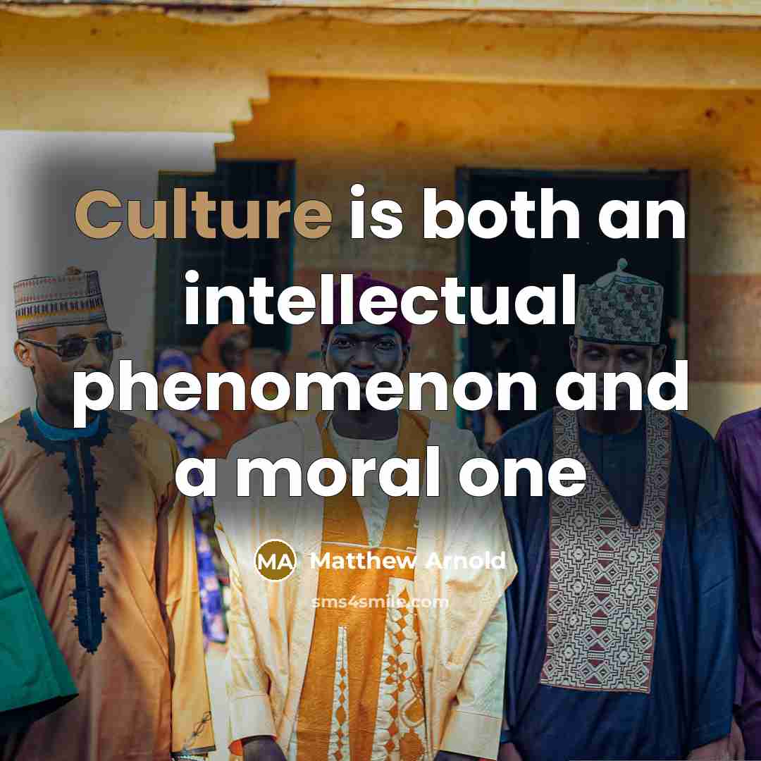 “Culture is both an intellectual phenomenon and a moral one…” quote by Matthew Arnold