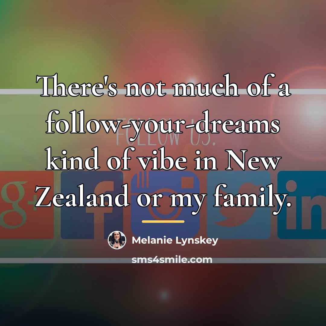 “There's not much of a follow-your-dreams kind of vibe in…” quote by Melanie Lynskey