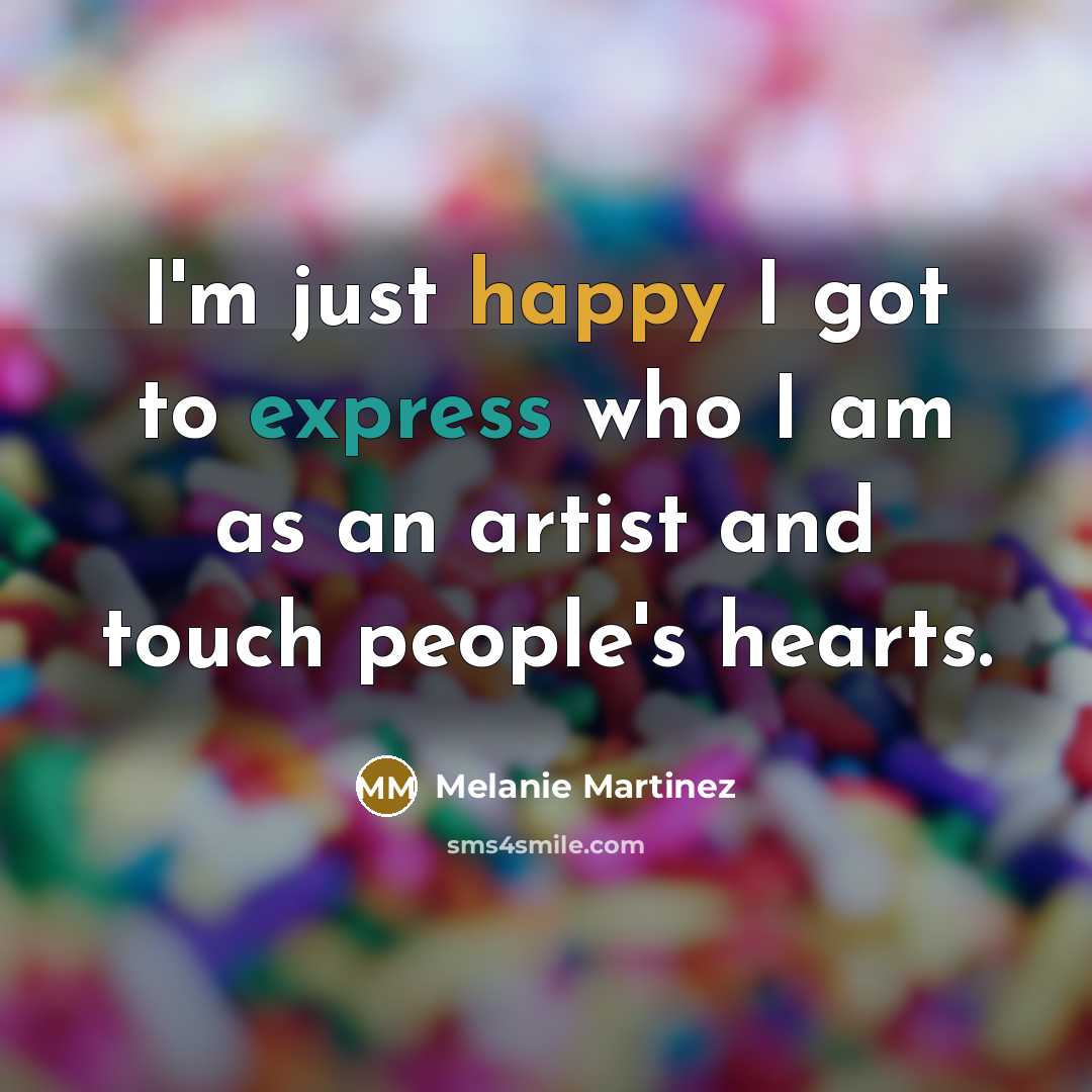 “I'm just happy I got to express who I am…” quote by Melanie Martinez