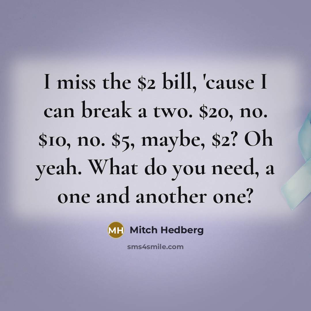 “I miss the $2 bill, 'cause I can break a…” quote by Mitch Hedberg