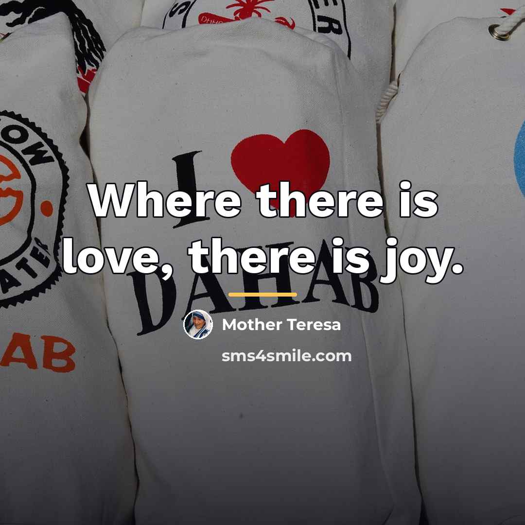 “Where there is love, there is joy.…” quote by Mother Teresa