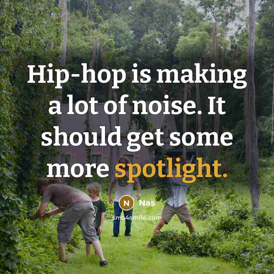 “Hip-hop is making a lot of noise. It should get…” quote by Nas