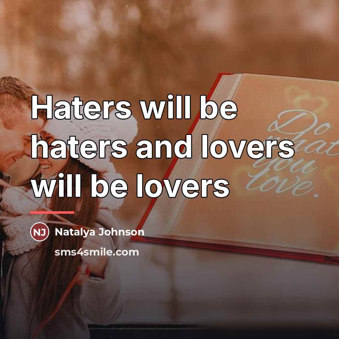 “Haters will be haters and lovers will be lovers…” quote by Natalya Johnson