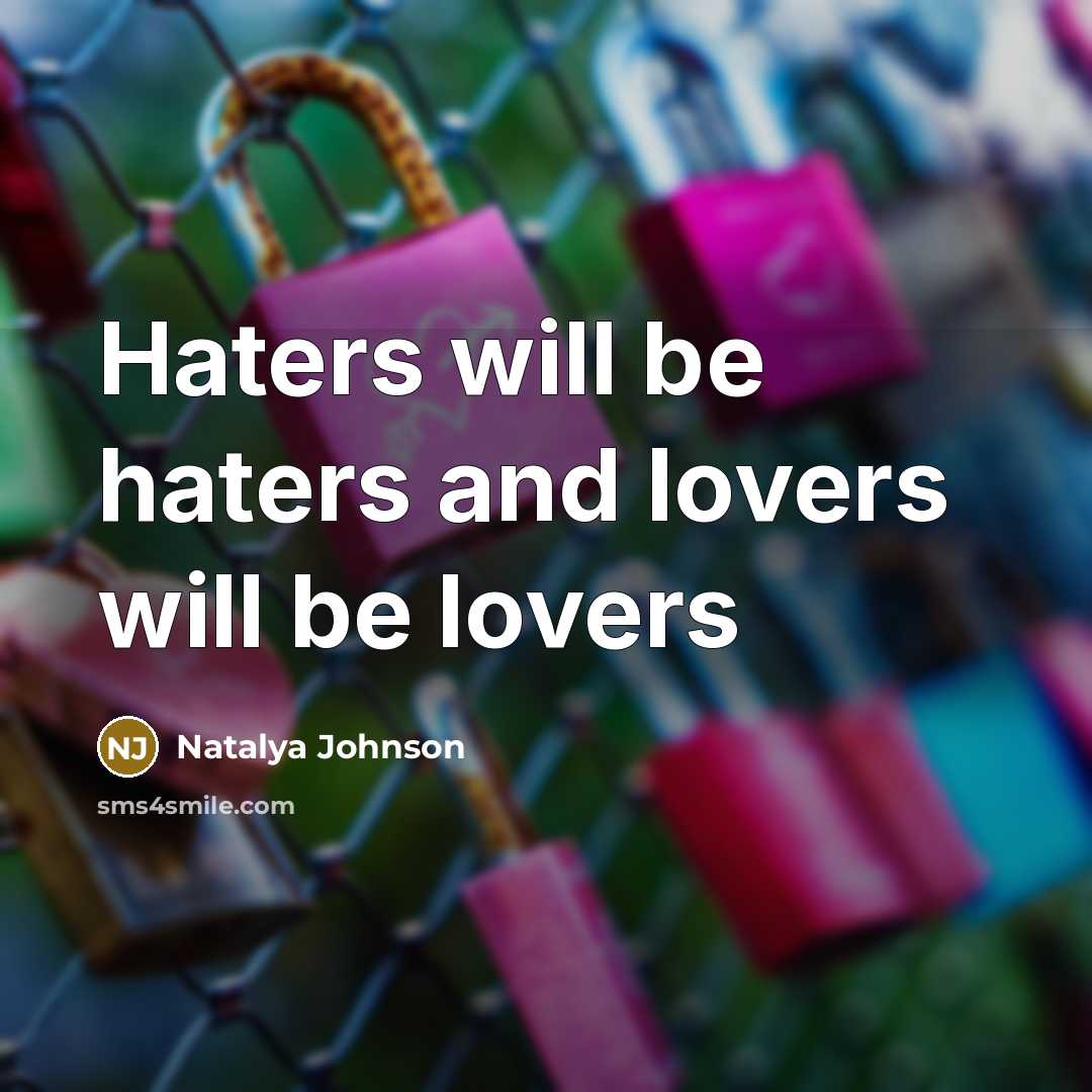 “Haters will be haters and lovers will be lovers” quote by Natalya Johnson