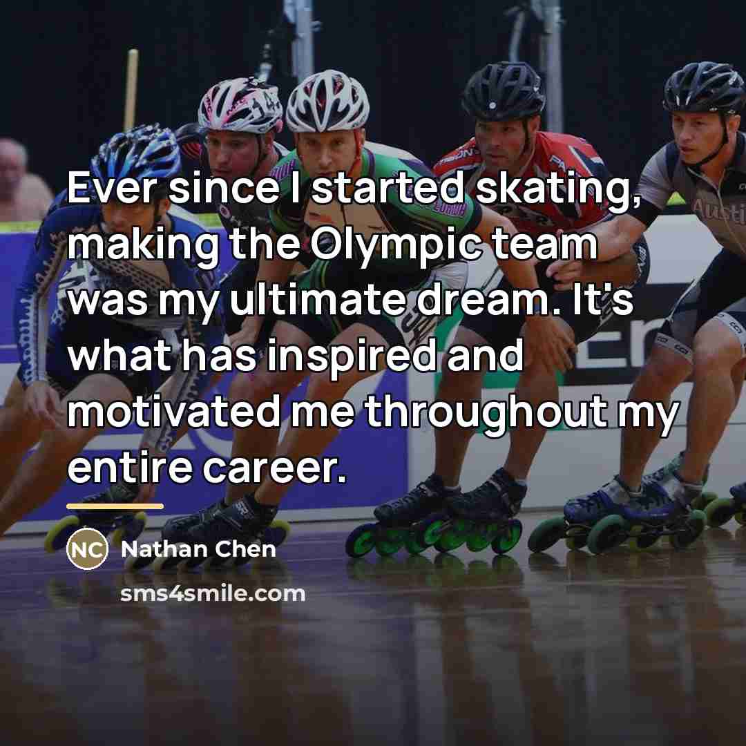 “Ever since I started skating, making the Olympic team was…” quote by Nathan Chen