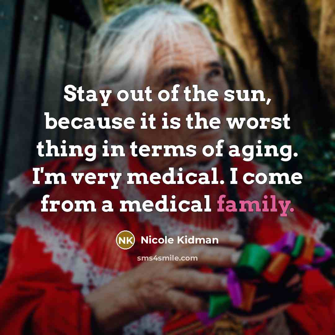 “Stay out of the sun, because it is the worst…” quote by Nicole Kidman