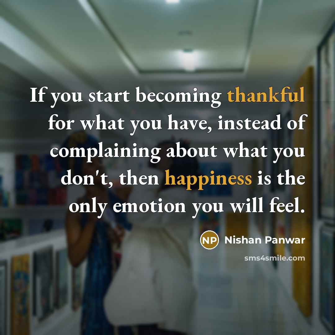 “If you start becoming thankful for what you have, instead…” quote by Nishan Panwar