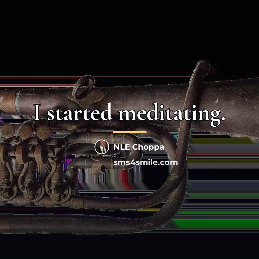 “I started meditating.…” quote by NLE Choppa