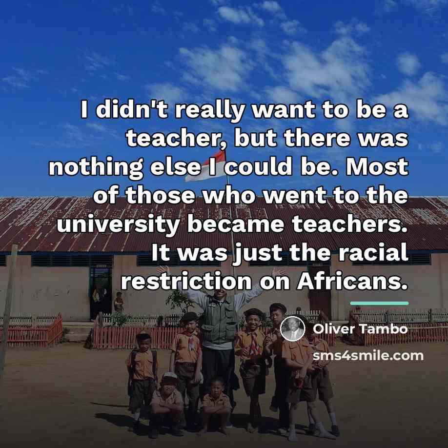 “I didn't really want to be a teacher, but there…” quote by Oliver Tambo